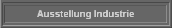 Ausstellung Industrie